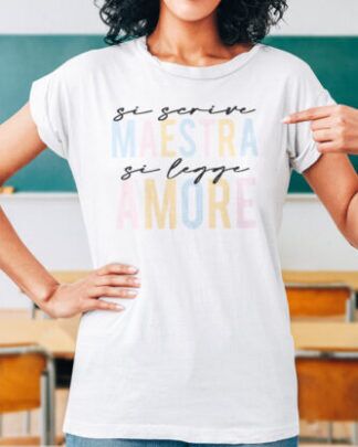 T-Shirt Maglietta Personalizzata “Si Scrive Maestra si Legge Amore” – Idea Regalo Maestra, Regalo Fine Anno